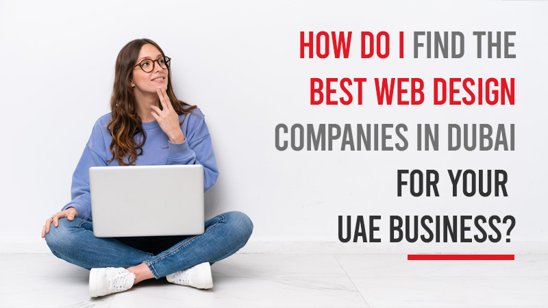 How do I find the best web design Companies in Dubai for your UAE business
