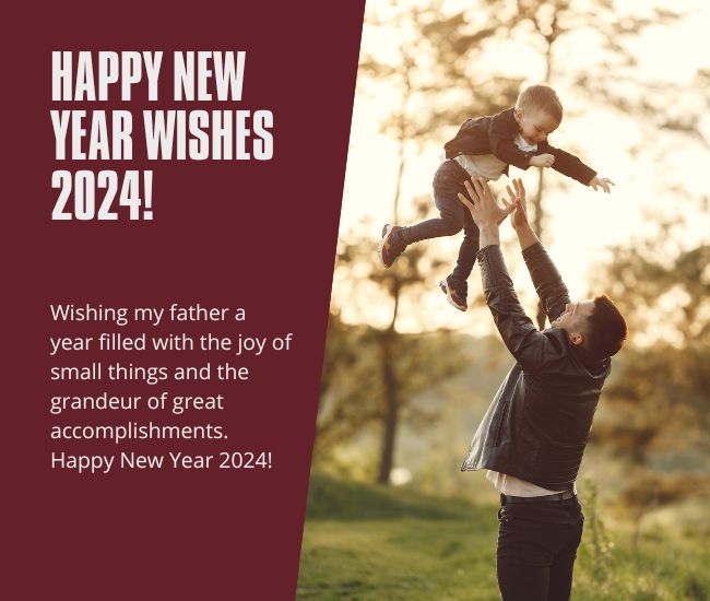"Wishing my father a year filled with the joy of small things and the grandeur of great accomplishments. Happy New Year 2024!"