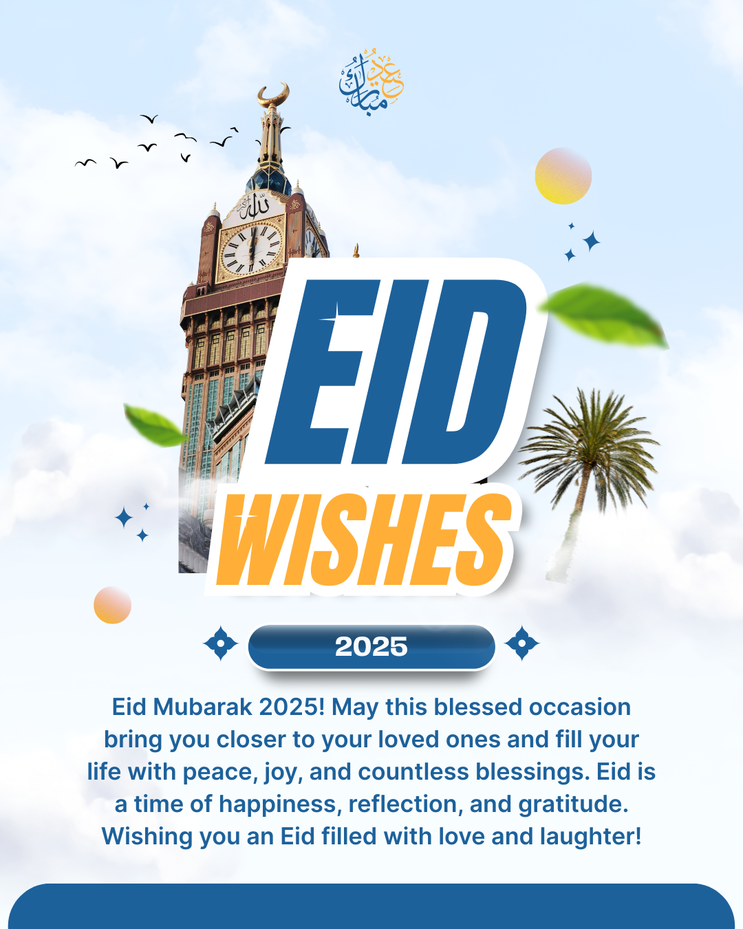 Happy Eid! Wishing you a day filled with blessings, joy, and love.